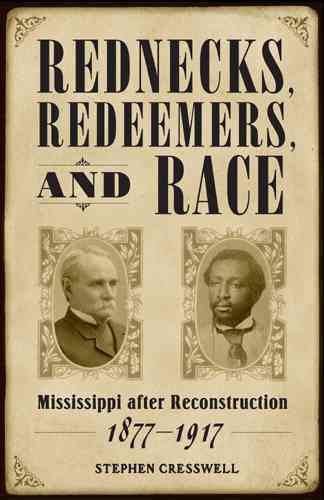 Rednecks, Redeemers, and Race: Mississippi After Reconstruction
